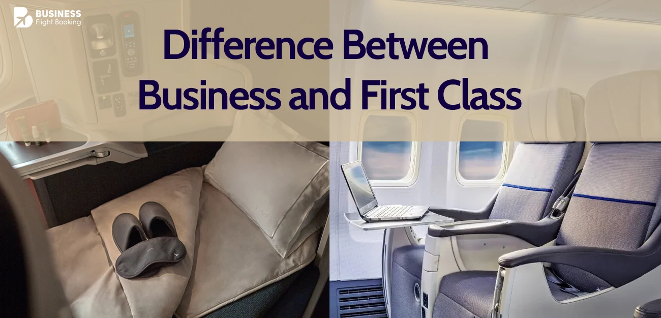 What is the Difference Between Business and First Class? 1 Difference Between Business and First Class