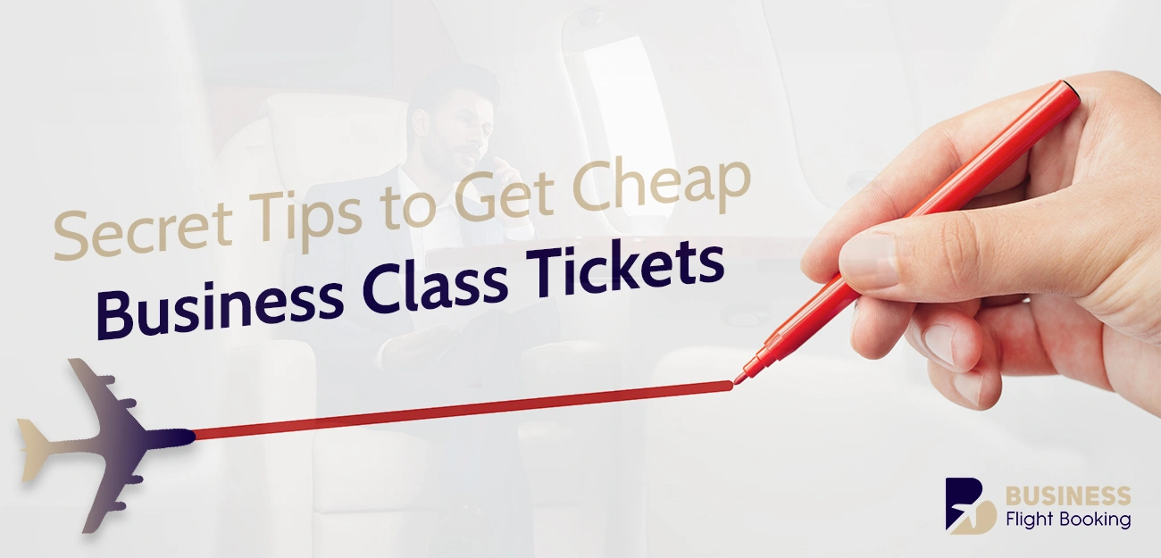 Secret Tips to Get Cheap Business Class Tickets That No One Tells You 1 Tips to Get Cheap Business Class Tickets