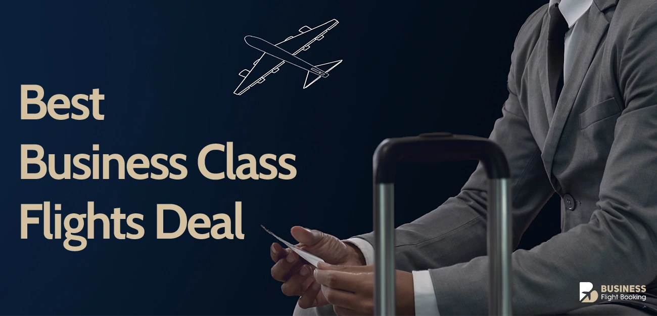 Smart Ways to Score the Best Business Class Flights Deal & Free Upgrades 1 Best Business Class Flights Deal