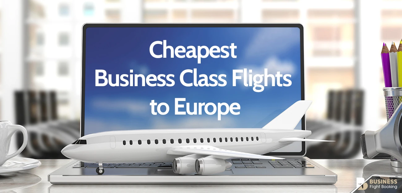 Your Guide to Finding the Cheapest Business Class Flights to Europe in 2025 1 Cheapest Business Class Flights to Europe