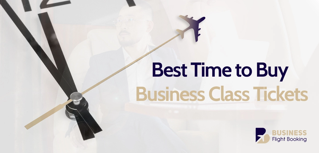 Best Time to Buy Business Class Tickets (2025): Avoid Overpaying and Save Big 1 Best time to buy business class tickets